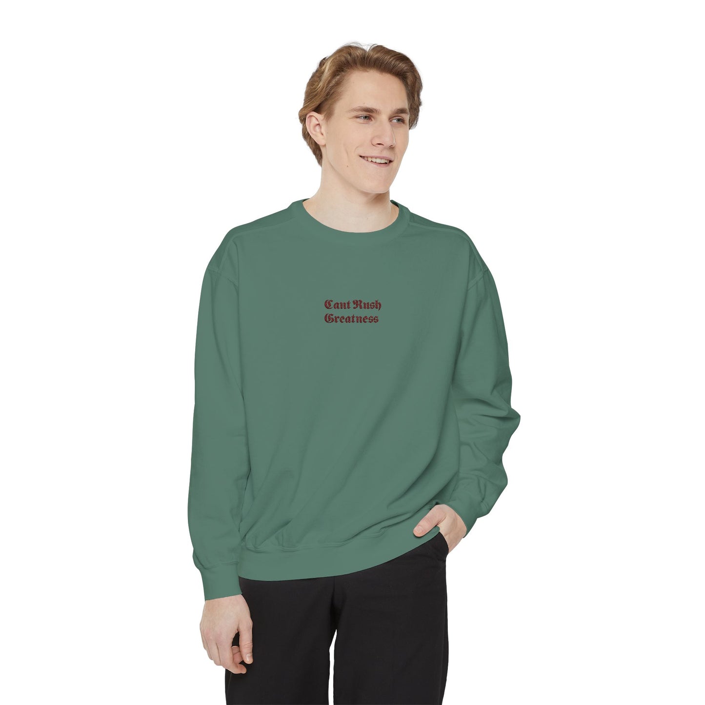 Garment-Dyed Sweatshirt - Cant Rush Greatness