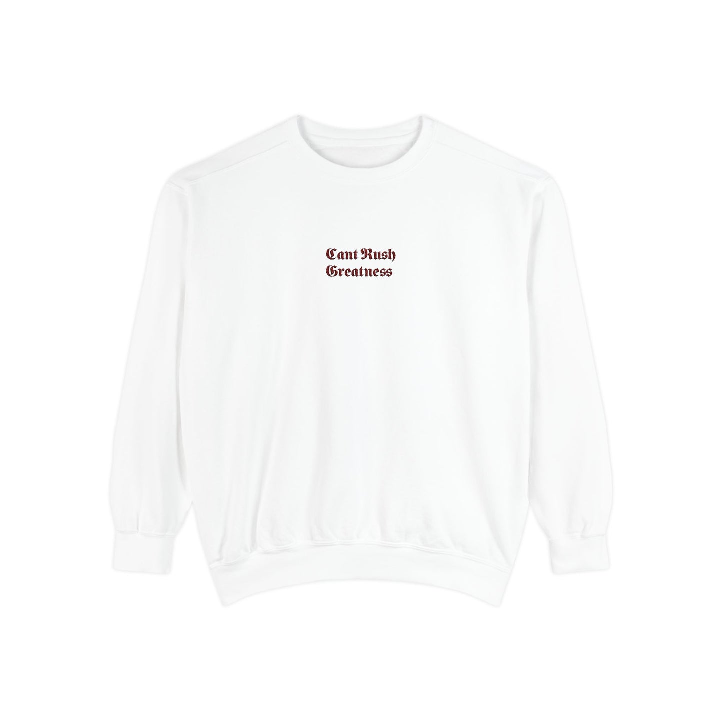 Garment-Dyed Sweatshirt - Cant Rush Greatness