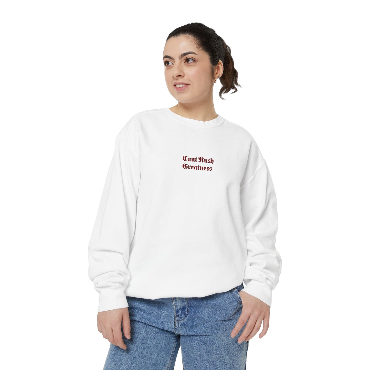 Garment-Dyed Sweatshirt - Cant Rush Greatness