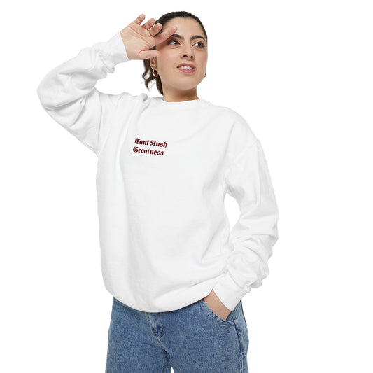 Garment-Dyed Sweatshirt - Cant Rush Greatness