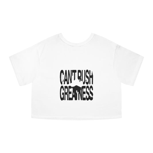 Cropped T-Shirt - Cant Rush Greatness